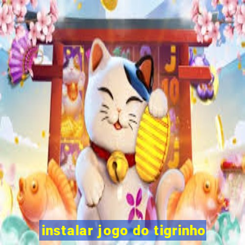 instalar jogo do tigrinho